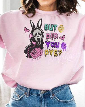 But Did You Dye – Emboroidered Sweatshirt