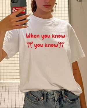 When You Know  Tshirt – Sweatshirts – Hoodie