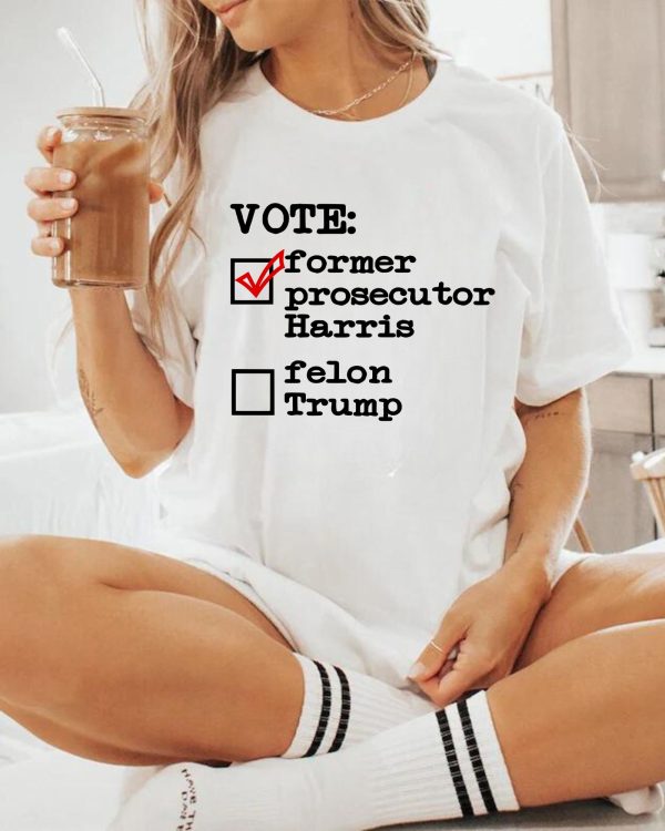 VOTE Former Prosecutor Harris 2024 Shirts