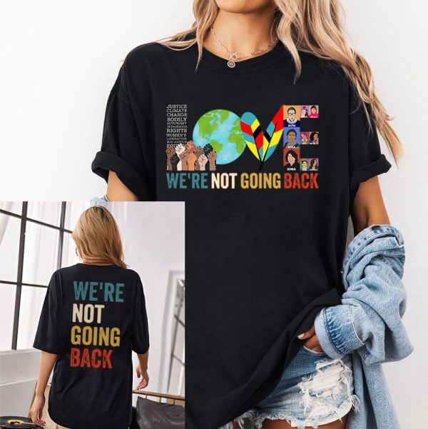 Love Women Rights – We Are NOT Going Back Sweatshirts – Shirt