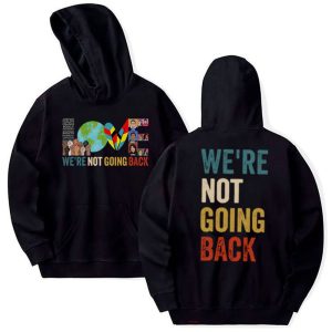 Love Women Rights – We Are NOT Going Back Sweatshirts – Shirt