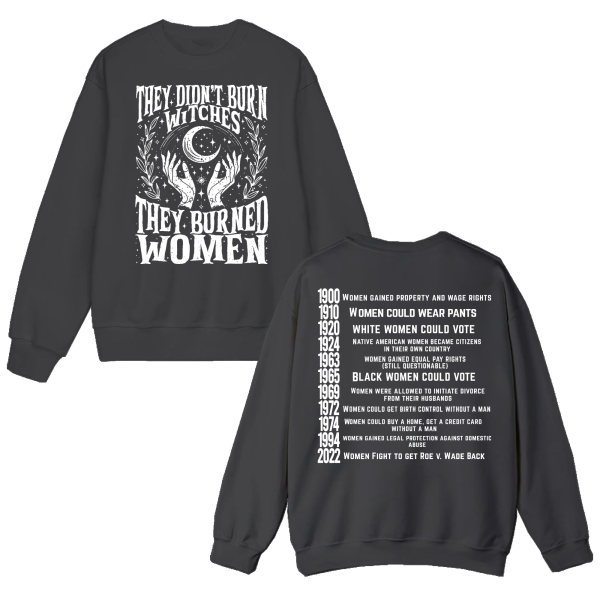 They didn’t burn witches they burned women Ferminist Sweatshirts – Hoodie