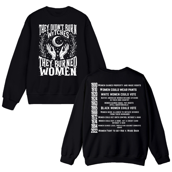 They didn’t burn witches they burned women Ferminist Sweatshirts – Hoodie