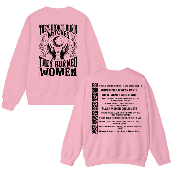 They didn’t burn witches they burned women Ferminist Sweatshirts – Hoodie