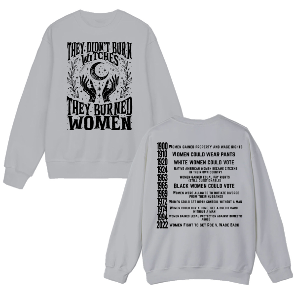 They didn’t burn witches they burned women Ferminist Sweatshirts – Hoodie