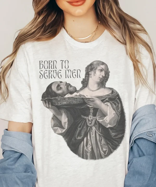 Born to Serve Men Feminist Shirt