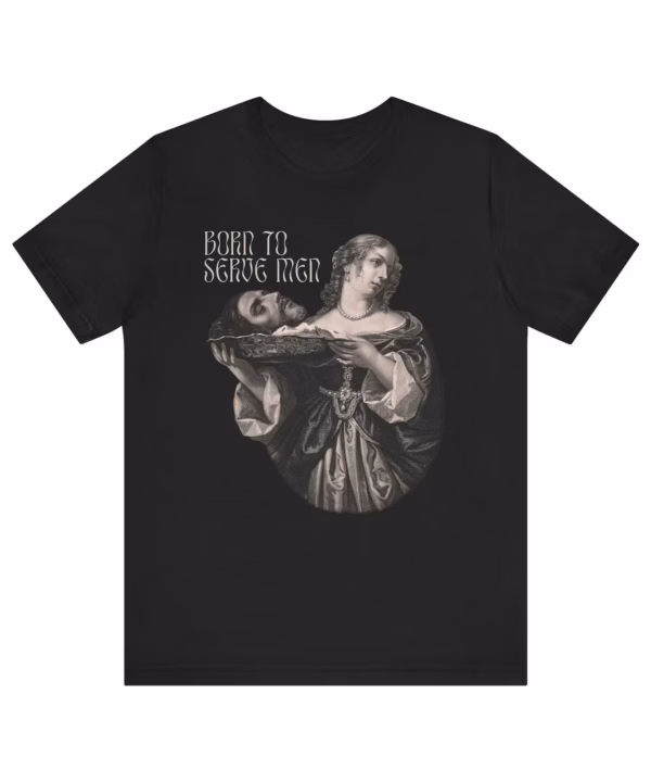 Born to Serve Men Feminist Shirt