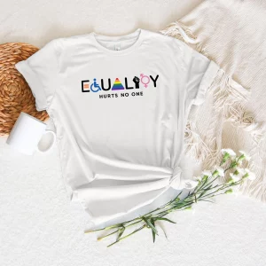 Equality Hurts No One Shirt