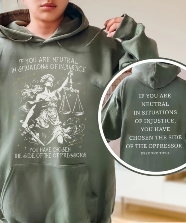 If You Are Neutral In Situations Of Injustice You Have Chosen The Side Of The Oppressor Shirt