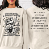 If You Are Neutral In Situations Of Injustice You Have Chosen The Side Of The Oppressor Shirt - Image 7