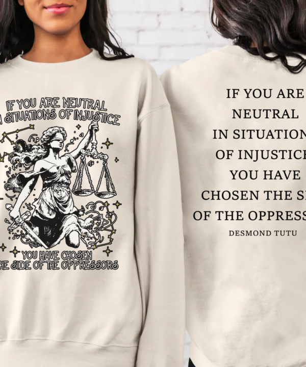 If You Are Neutral In Situations Of Injustice You Have Chosen The Side Of The Oppressor Shirt