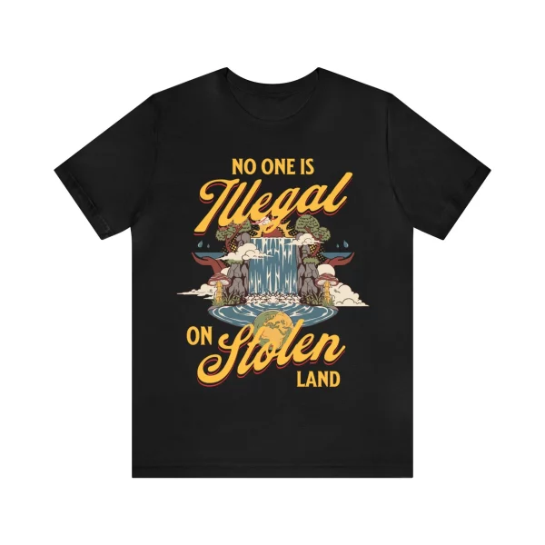 No One is Illegal on Stolen Land T-Shirt