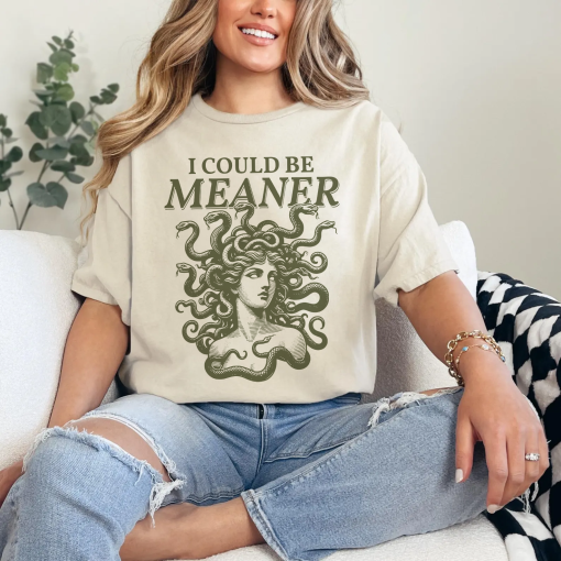 I Could Be Meaner Shirt