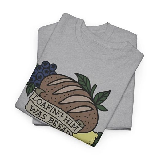 Loafing Him Was Bread Shirt - Image 5