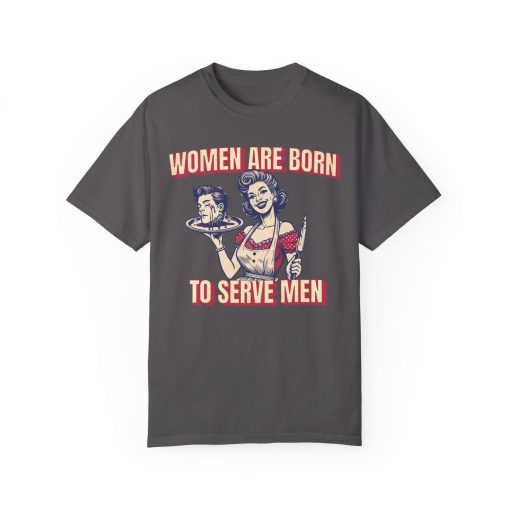 Women Are Born To Serve Men Shirt - Image 2