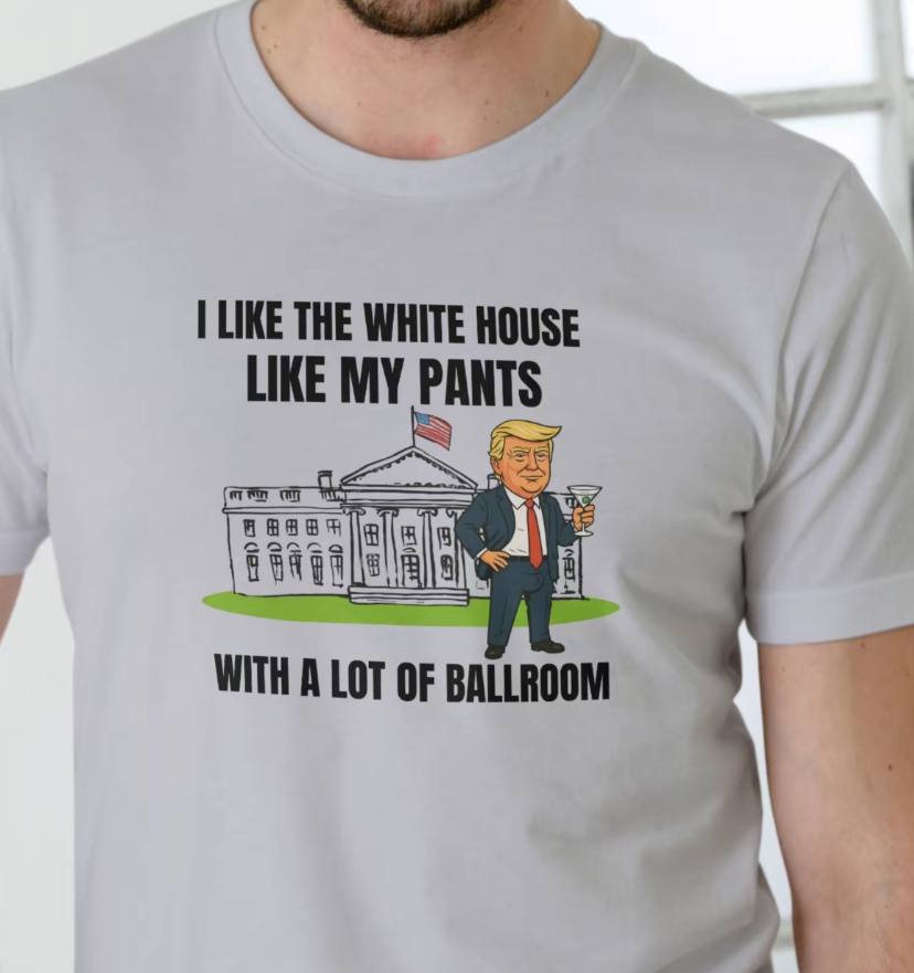 I Like The White House Like My Pants Shirt