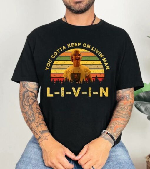 You Gotta Keep On Livin' Man Shirt - Image 2