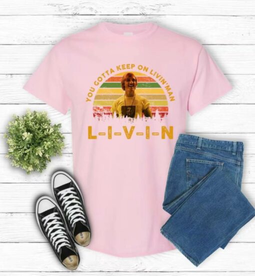 You Gotta Keep On Livin' Man Shirt - Image 4
