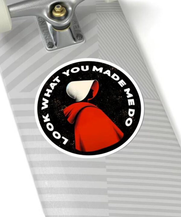 Look What You Made Me Do The Handmaid Tale Sticker