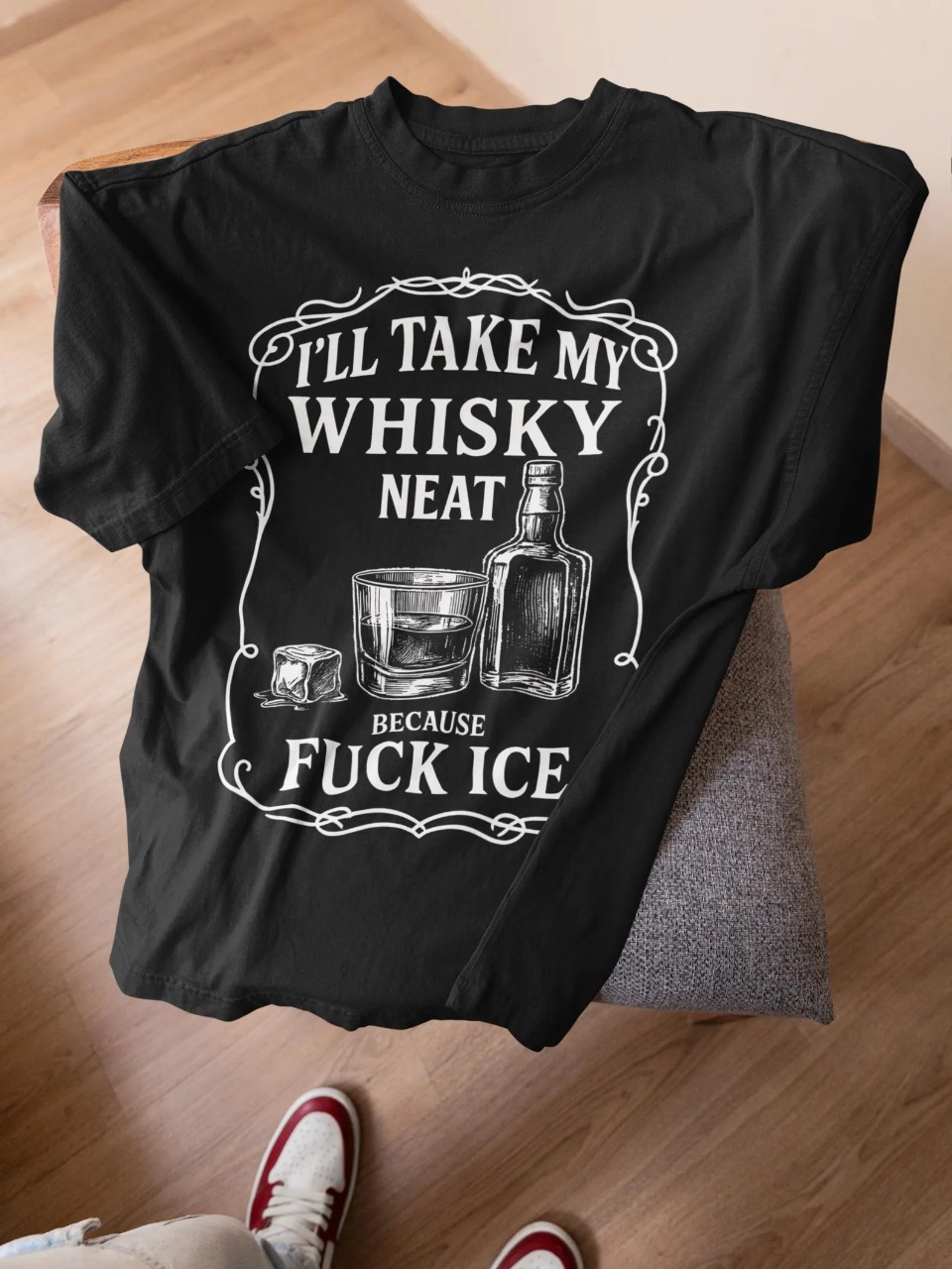 I'll Take My Whisky Neat F*ck ICE Shirt - Image 3
