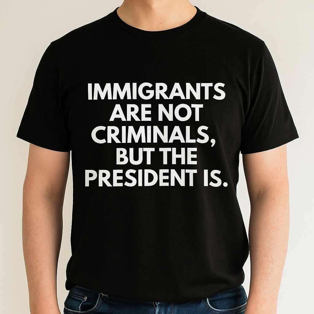 Immigrants Are Not Criminals But The President Is Shirt