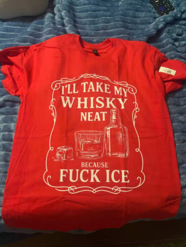 I'll Take My Whisky Neat F*ck ICE Unisex Shirt photo review
