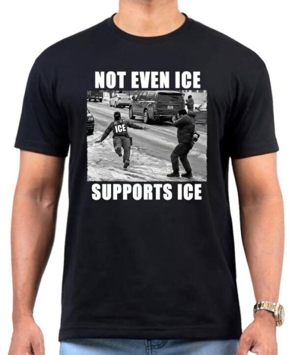 Not Even ICE Supports ICE Shirt