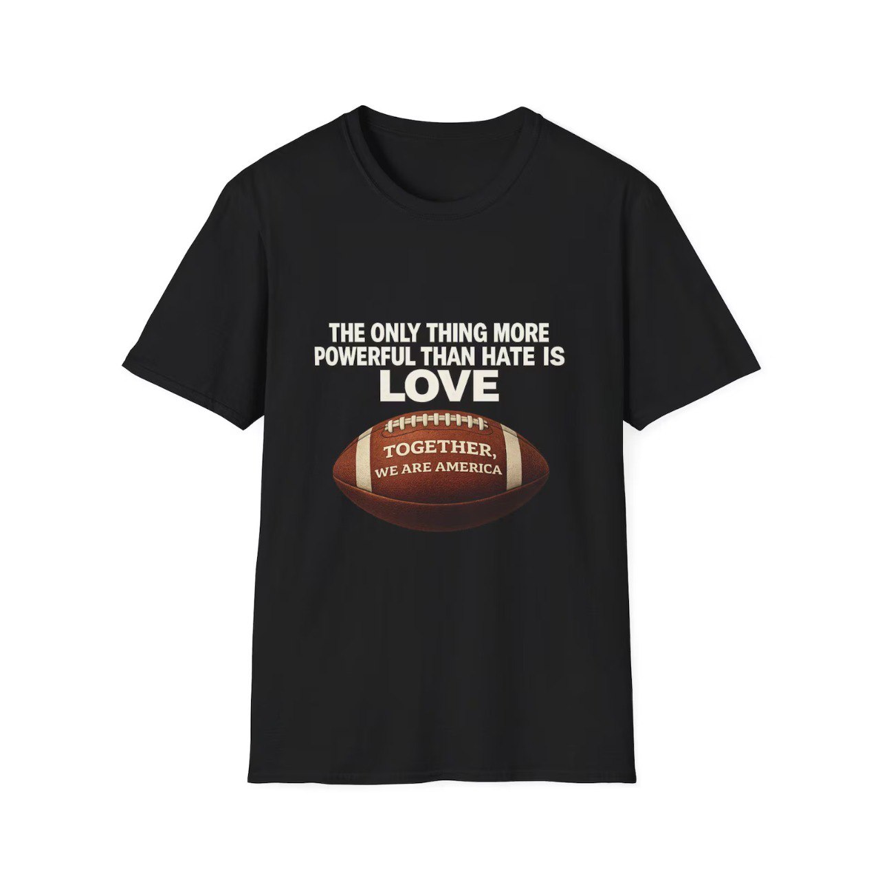 The only thing more powerful than hate is love Shirt