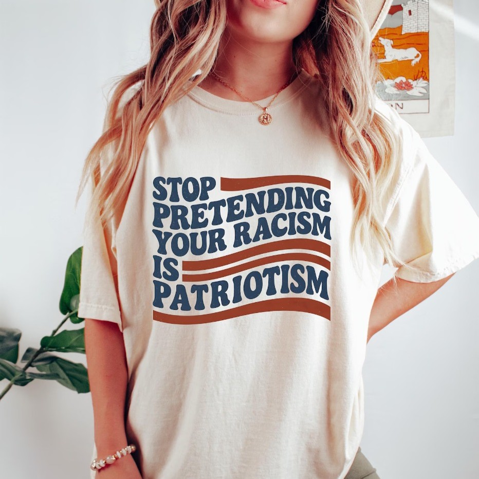Stop Pretending Your Racism Is Patriotism Shirt