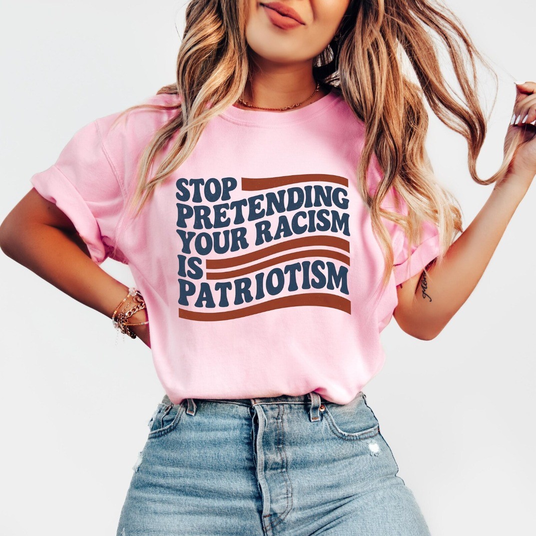 Stop Pretending Your Racism Is Patriotism Shirt