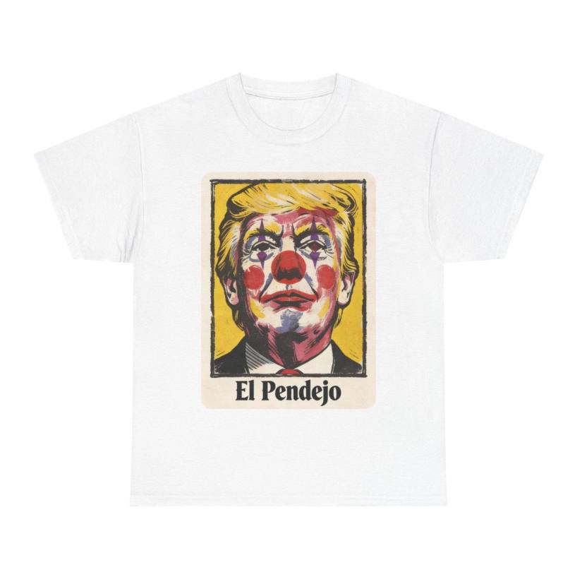El Pendejo Anti Trump Shirt