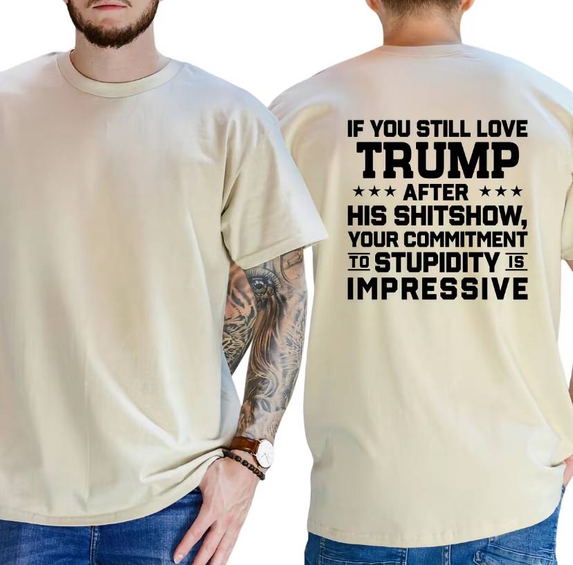 If You Still Love Trump After His Shitshow Shirt