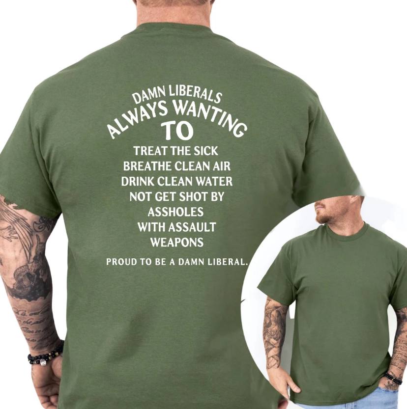 Damn Liberals Always Wanting To Shirt