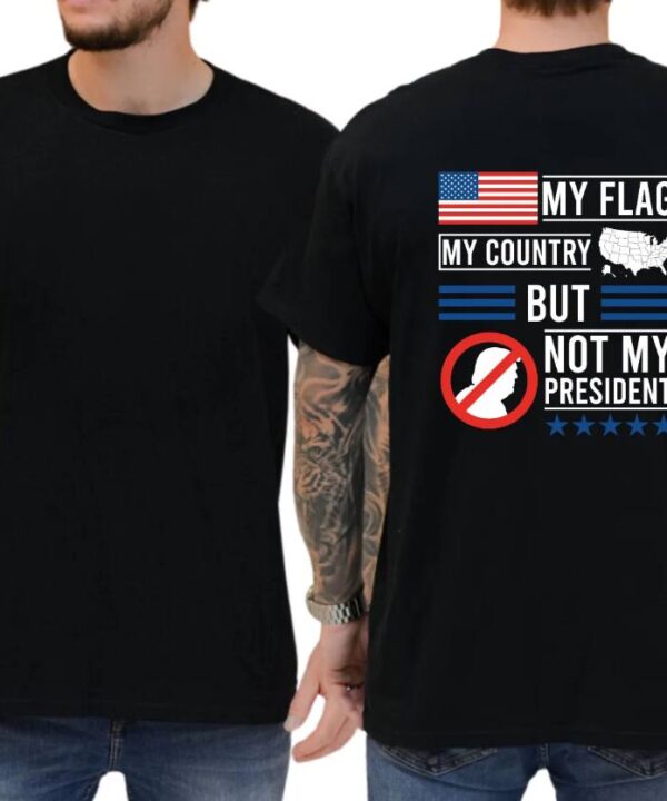 My Flag My Country But Not My President Shirt