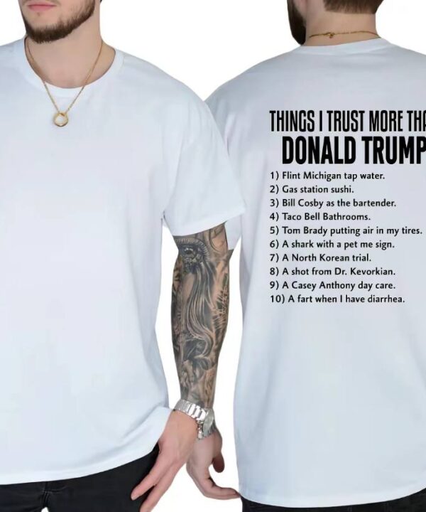 Things I Trust More Than Donald Trump Shirt