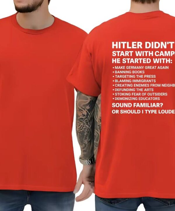 Hitler Didn't Start With Camps He Started With Make Germany Great Again Shirt