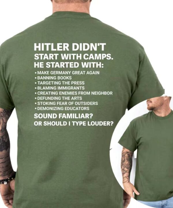 Hitler Didn't Start With Camps He Started With Make Germany Great Again Shirt