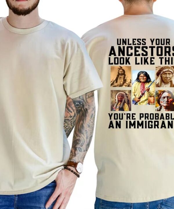 Unless Your Ancestors Look Like This Shirt