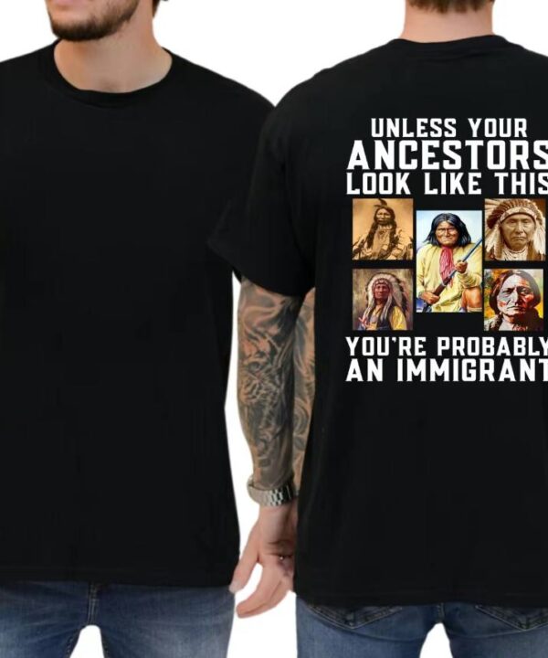 Unless Your Ancestors Look Like This Shirt