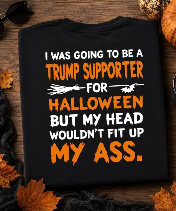 I Was Going To Be A Trump Supporter For Halloween Shirt