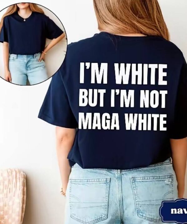 I'm White But I'm Not MAGA White Shirt