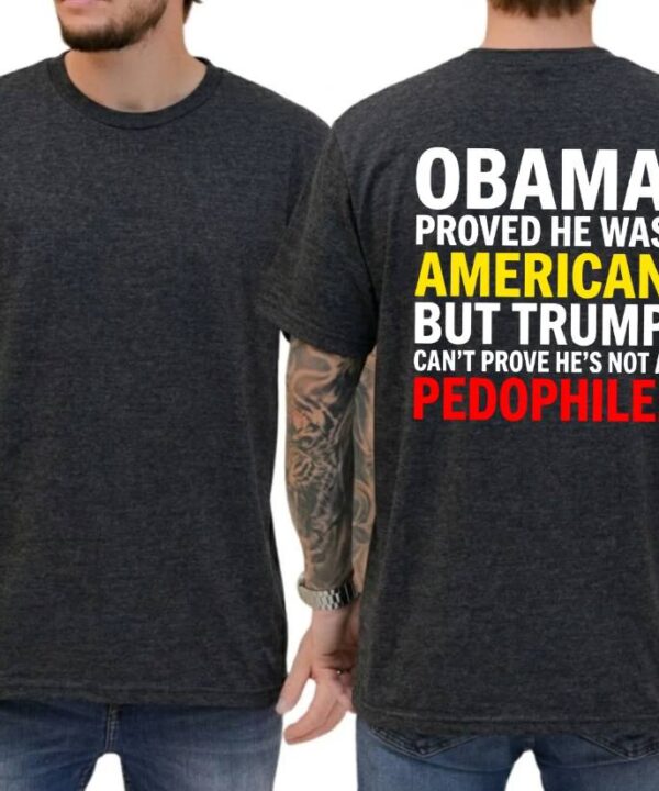 Obama Proved He Was American But Trump Shirt