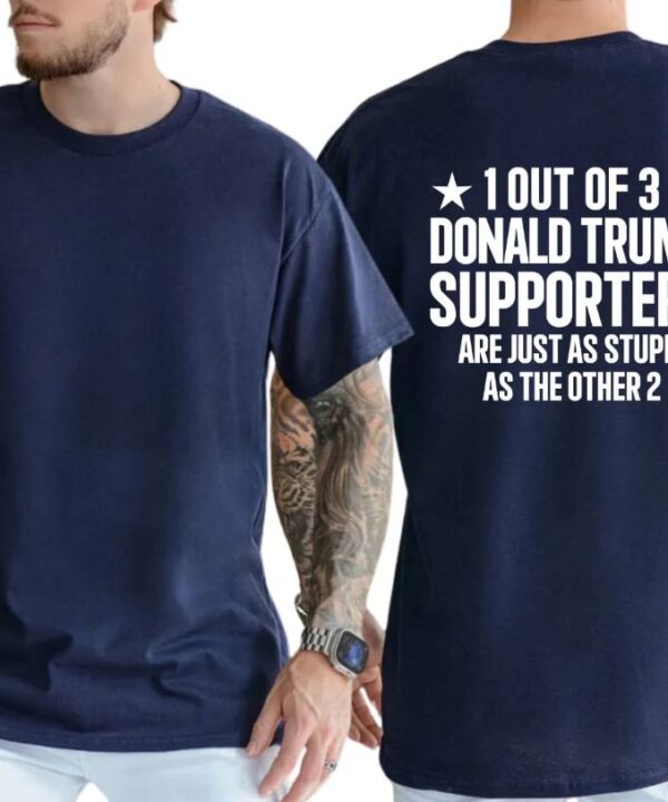 1 Out Of 3 Donald Trump Supporters Shirt