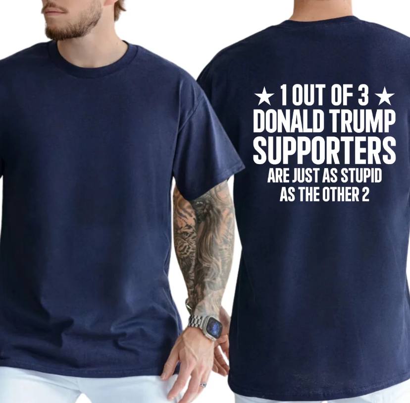 1 Out Of 3 Donald Trump Supporters Shirt