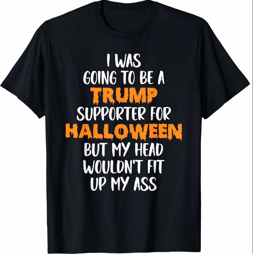 I Was Going To Be Trump Supporter For Halloween Shirt
