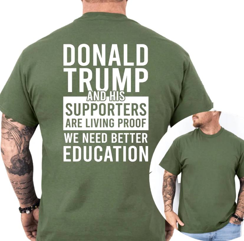Trump and His Supporters Are Living Proof We Need Better Education Shirt - Image 2