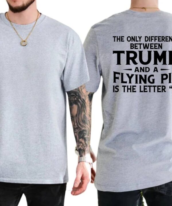 The Only Difference Between Trump And A Flying Pig Shirt
