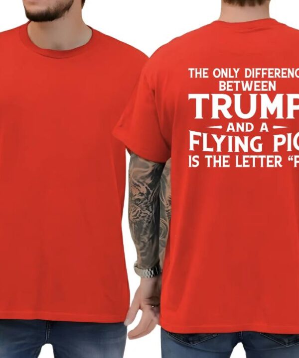 The Only Difference Between Trump And A Flying Pig Shirt
