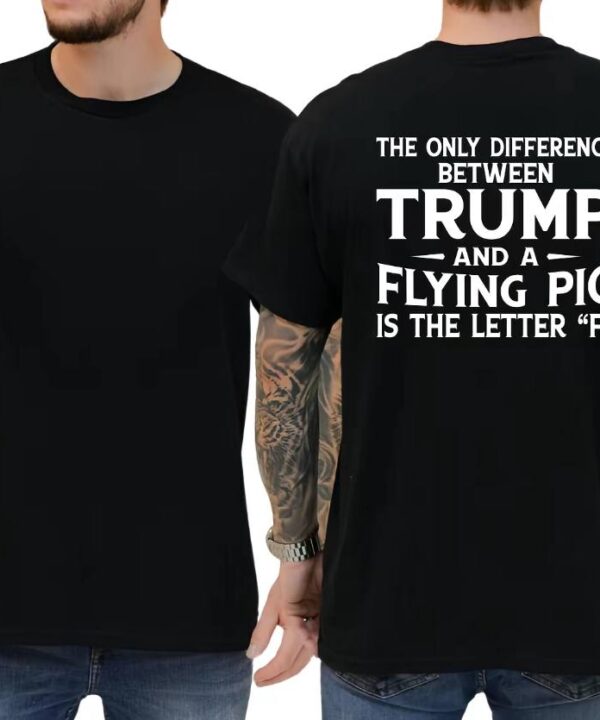 The Only Difference Between Trump And A Flying Pig Shirt